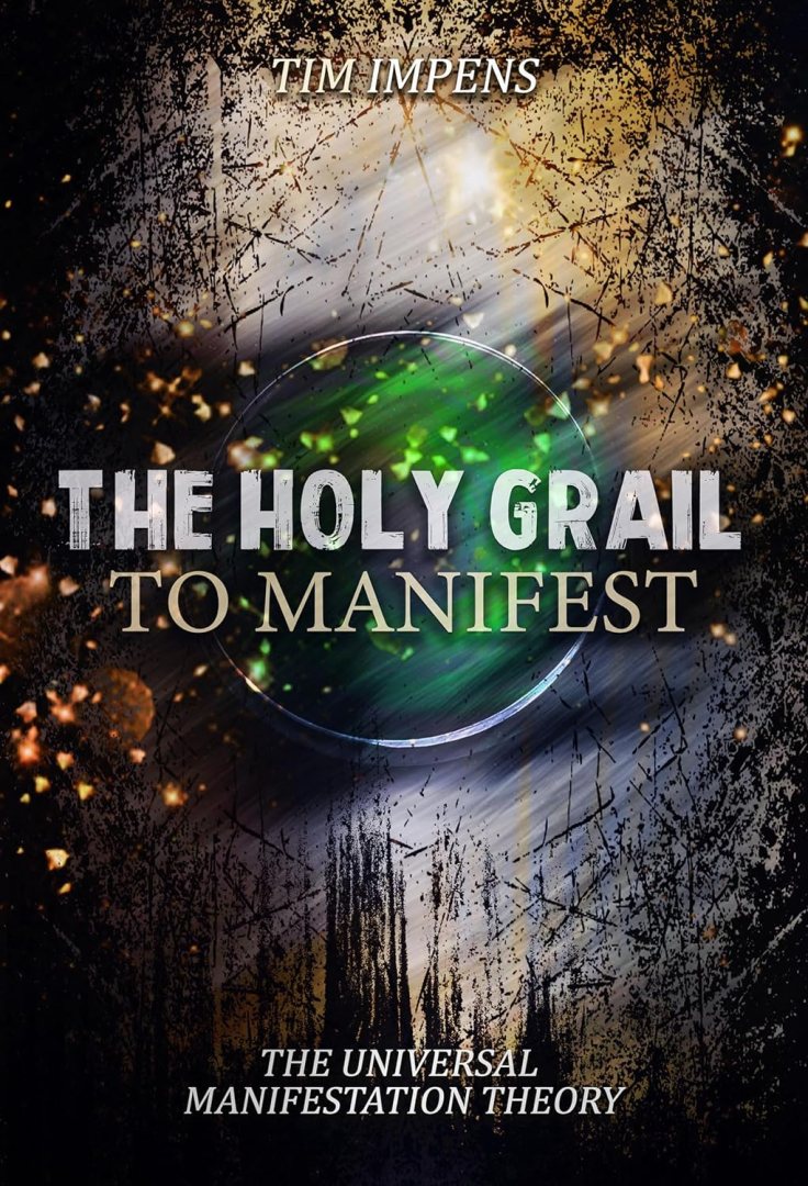 Ebook Cover from The Holy Grail To Manifest: The Universal Manifestation Theory by Tim Impens