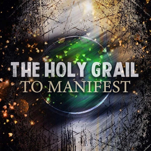 The Holy Grail To Manifest: The Universal Manifestation Theory Audiobook Cover